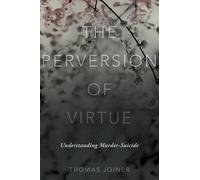 The Perversion of Virtue: Understanding Murder-Suicide