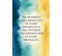 The Pessimist Sees Difficulty In Every Opportunity. The Optimist Sees Opportunity In Every Difficulty.: Motivational Notebook for Daily Reflections, Ideas, and Positive Mindset