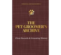 THE PET GROOMER'S ARCHIVE: Client Records & Grooming History