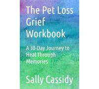 The Pet Loss Grief Workbook: A 30-Day Journey to Heal Through Memories