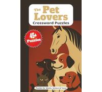 The Pet Lovers Crossword Puzzles: Crossword Puzzles with Easy to Read Print about Pets, Dogs, Cats and More | 6x9 inches, 100 pages | 50 Puzzles...Gift for Vacations, Holidays, and Relaxation