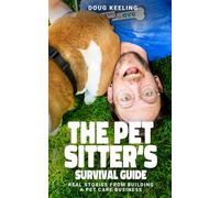 The Pet Sitter's Survival Guide: Real Stories from Building a Pet Care Business