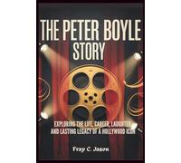 The Peter Boyle Story: Exploring the Life, Career, Laughter, and Lasting Legacy of a Hollywood Icon