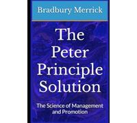 The Peter Principle Solution: The Science of Managing and Promoting