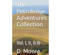 The Petrokolve Adventures Collection: Vol. I, II, & III