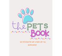 The Pets Book: Cuaderno integral para el cuidado y bienestar de tu mascota. Guía y registro para vacunas, cirugías, alimentación, higiene dental, rutinas y más.
