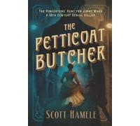 The Petticoat Butcher: The Pinkertons' Hunt for Jimmy Ward