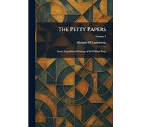 The Petty Papers: Some Unpublished Writings of Sir William Petty