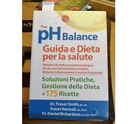 The pH balance. Guida e dieta per la salute. Malattie da reflusso gastroesofageo, sindrome dell'intestino irritabile, malattie infiammatorie croniche intestinali