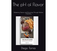 The pH of Flavor: Mastering Texture and Browning Through Kitchen Chemistry