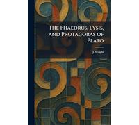 The Phaedrus, Lysis, and Protagoras of Plato