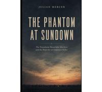 The Phantom at Sundown: The Texarkana Moonlight Murders and the Hunt for an Unknown Killer