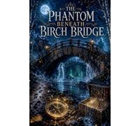 The Phantom Beneath Birch Bridge: 44