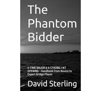 The Phantom Bidder: 5-TIME MAJOR & A STRONG 1 NT OPENING - Handbook From Novice to Expert Bridge Playes
