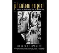 The Phantom Empire: Movies in the Mind of the Twentieth Century: Movies in the Mind of the 20th Century