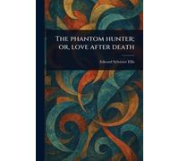 The Phantom Hunter; or, Love After Death