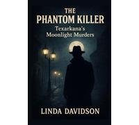 The Phantom Killer: Texarkana’s Moonlight Murders