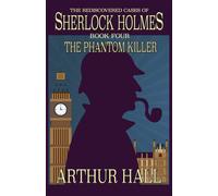 The Phantom Killer: The Rediscovered Cases Of Sherlock Holmes Book 4 - Hal...