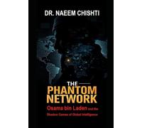 THE PHANTOM NETWORK: Osama bin Laden and the Shadow Games of Global Intelligence: 11