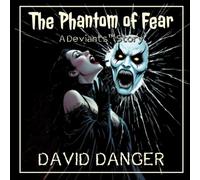 The Phantom of Fear: A Deviants™ Story