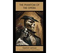 The Phantom of the Opera: The 1910 Romantic Mystery Novel (Annotated)