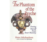 The Phantom of the Psyche: Freeing Ourself from Inner Passivity