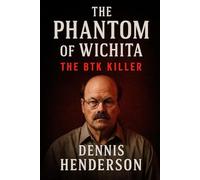 The Phantom of Wichita: The BTK Killer