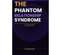 The Phantom Relationship Syndrome: How to Heal from Situationships, Ghosting, and Emotional Attachments You Can’t Let Go - A Practical Guide to Closure, Detachment, and Moving On