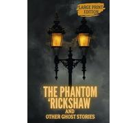 THE PHANTOM ‘RICKSHAW AND OTHER GHOST STORIES (LARGE PRINT EDITION): Psychological Gothic Horror: Colonial India, Supernatural Phenomena, Guilt, and Destructive Obsession
