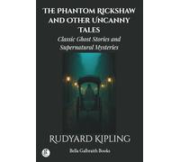 The Phantom Rickshaw and Other Uncanny Tales: Classic Ghost Stories and Supernatural Mysteries