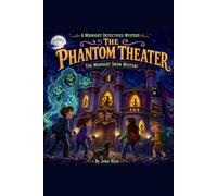 The Phantom Theater: The Midnight Show Mystery: A Midnight Detectives Mystery