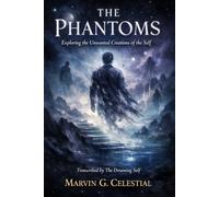 THE PHANTOMS: Exploring the Unwanted Creations of the Self