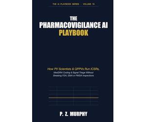 The Pharmacovigilance AI Playbook: How PV Scientists & QPPVs Run ICSRs, MedDRA Coding & Signal Triage Without Breaking FDA, EMA or PMDA Inspections