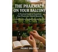 The Pharmacy on Your Balcony: A Practical Guide to Turning Your Plants into Natural Remedies