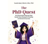 The PhD Quest: An Illustrated Step-by-Step Guide from Research Anxiety to Doctoral Success