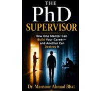 The PhD Supervisor: How One Mentor Can Build Your Career and Another Can Destroy It: 1