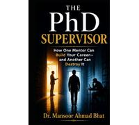 The PhD Supervisor: How One Mentor Can Build Your Career and Another Can Destroy It