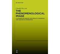 The Phenomenological Image: A Husserlian Inquiry into Reality, Phantasy and Aesthetic Experience