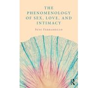 The Phenomenology of Sex, Love, and Intimacy