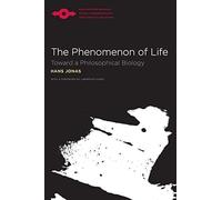 The Phenomenon of Life: Toward a Philosophical Biology