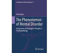 The Phenomenon of Mental Disorder: Perspectives of Heidegger’s Thought in Psychopathology: 75