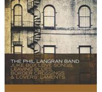 The Phil Langra Juke Box Love Songs, Leaving Blues, Border Crossings & Love (CD)