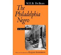 The Philadelphia Negro: A Social Study by W. E. B. DuBois