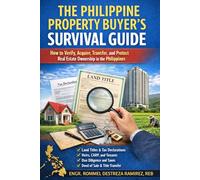 THE PHILIPPINE PROPERTY BUYER’S SURVIVAL GUIDE: How to Verify, Acquire, Transfer, and Protect Real Estate Ownership in the Philippines
