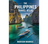 The Philippines Travel Atlas: Unlock Insider Tips, Stunning Maps and Expert Travel Advice for an Unforgettable Journey
