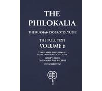 The Philokalia Volume 6: The Russian Dobrotolyubie The Full Text