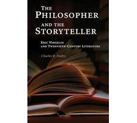 The Philosopher and the Storyteller: Eric Voegelin and Twentieth-Century Literature