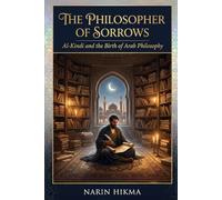 The Philosopher of Sorrows: Al-Kindi and the Birth of Arab Philosophy