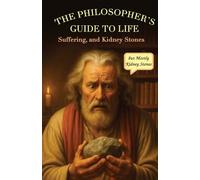 The Philosopher’s Guide to Life, Suffering, and Kidney Stones (but Mostly Kidney Stones)