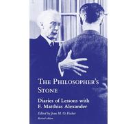 The Philosopher’s Stone: Diaries of Lessons with F. Matthias Alexander